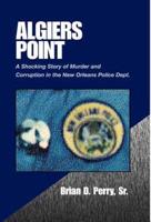 Algiers Point: A Shocking Story of Murder and Corruption in the N.O. Police Dept