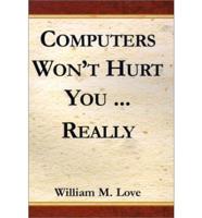 Computers Won't Hurt You Really