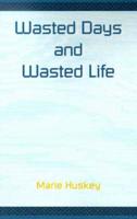 Wasted Days and Wasted Life