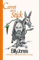 Carrot on a Stick: A Book About Everything, Well Almost Everything