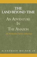 The Land Beyond Time: An Adventure in the Amazon
