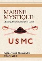 Marine Mystique: A Story about Marine Boot Camp