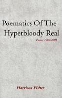 Poematics of the Hyperbloody Real: Poems 1980-2001