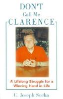 Don't Call Me Clarence: A Lifelong Struggle for a Winning Hand in Life