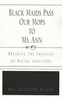 Black Maids; Pass Our Mops to Ms. Ann (White Women)