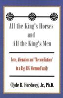 All the King's Horses and All the King's Men: Love, Alienation and "Reconciliation" in a Big, BIG Mormon Family