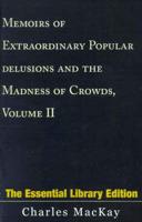 Memoirs of Extraordinary Popular Delusions and the Madness of Crowds. Vol II