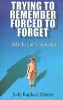 Trying to Remember, Forced to Forget: (My Father's Suicide)