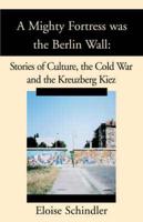 A Mighty Fortress Was the Berlin Wall