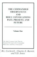 The Commanded Observances and Holy Convocations Past, Present, and Future. V. 1