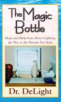 The Magic Bottle: Hope and Help from Above Lighting the Way to the Dreams You Seek