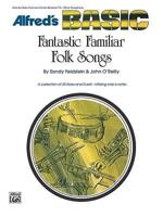 Fantastic Familiar Folk Songs: B-Flat Instruments (Clarinet, Bass Clarinet, Cornet, Baritone T.C., Tenor Sax)