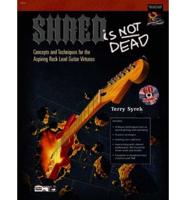 SHRED IS NOT DEAD
