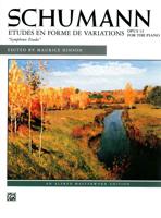 Schumann Etudes En Forme de Variations: Opus 13 for the Piano "Symphonic Etudes"