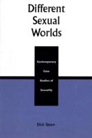 Different Sexual Worlds: Contemporary Case Studies on Sexuality, Revised Edition