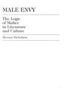 Male Envy: The Logic of Malice in Literature and Culture