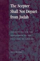 The Scepter Shall Not Depart from Judah: Perspectives on the Persistence of the Political in Judaism