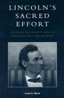 Lincoln's Sacred Effort: Defining Religion's Role in American Self-Government