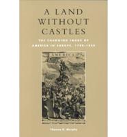 A Land without Castles: The Changing Image of America in Europe, 1780-1830