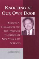 Knocking at Our Own Door: Milton A. Galamison and the Struggle to Integrate New York City Schools