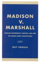 Madison v. Marshall: Popular Sovereignty, Natural Law, and the United States Constitution