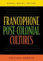 Francophone Post-Colonial Cultures: Critical Essays