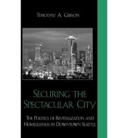 Securing the Spectacular City: The Politics of Revitalization and Homelessness in Downtown Seattle