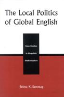 The Local Politics of Global English: Case Studies in Linguistic Globalization