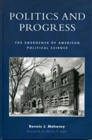 Politics and Progress: The Emergence of American Political Science