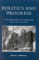 Politics and Progress: The Emergence of American Political Science