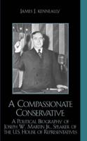 A Compassionate Conservative: A Political Biography of Joseph W. Martin, Jr., Speaker of the U.S. House of Representatives