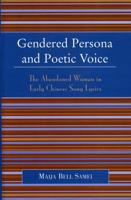 Gendered Persona and Poetic Voice: The Abandoned Woman in Early Chinese Song Lyrics
