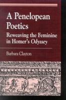 A Penelopean Poetics: Reweaving the Feminine in Homer's Odyssey