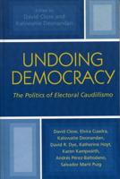 Undoing Democracy: The Politics of Electoral Caudillismo