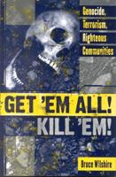 Get 'Em All! Kill 'Em!: Genocide, Terrorism, Righteous Communities
