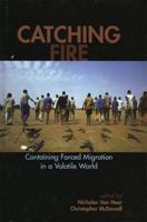 Catching Fire: Containing Forced Migration in a Volatile World