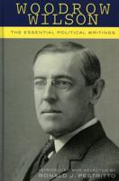 Woodrow Wilson: The Essential Political Writings