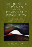 Tocqueville, Covenant, and the Democratic Revolution: Harmonizing Earth with Heaven