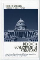 Beyond a Government of Strangers: How Career Executives and Political Appointees Can Turn Conflict to Cooperation