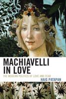 Machiavelli in Love: The Modern Politics of Love and Fear