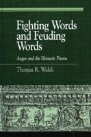 Fighting Words and Feuding Words: Anger and the Homeric Poems
