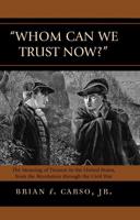 Whom Can We Trust Now?: The Meaning of Treason in the United States, from the Revolution through the Civil War