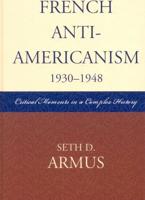 French Anti-Americanism (1930-1948): Critical Moments in a Complex History