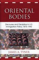 Oriental Bodies: Discourse and Discipline in U.S. Immigration Policy, 1875-1942