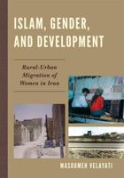 Islam, Gender, and Development: Rural-Urban Migration of Women in Iran