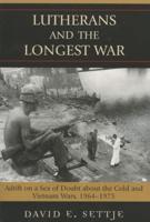 Lutherans and the Longest War: Adrift on a Sea of Doubt about the Cold and Vietnam Wars, 1964-1975