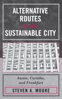 Alternative Routes to the Sustainable City: Austin, Curitiba, and Frankfurt