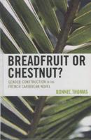 Breadfruit or Chestnut?: Gender Construction in the French Caribbean Novel