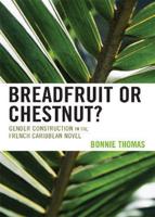 Breadfruit or Chestnut?: Gender Construction in the French Caribbean Novel