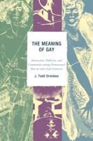 The Meaning of Gay: Interaction, Publicity, and Community among Homosexual Men in 1960s San Francisco